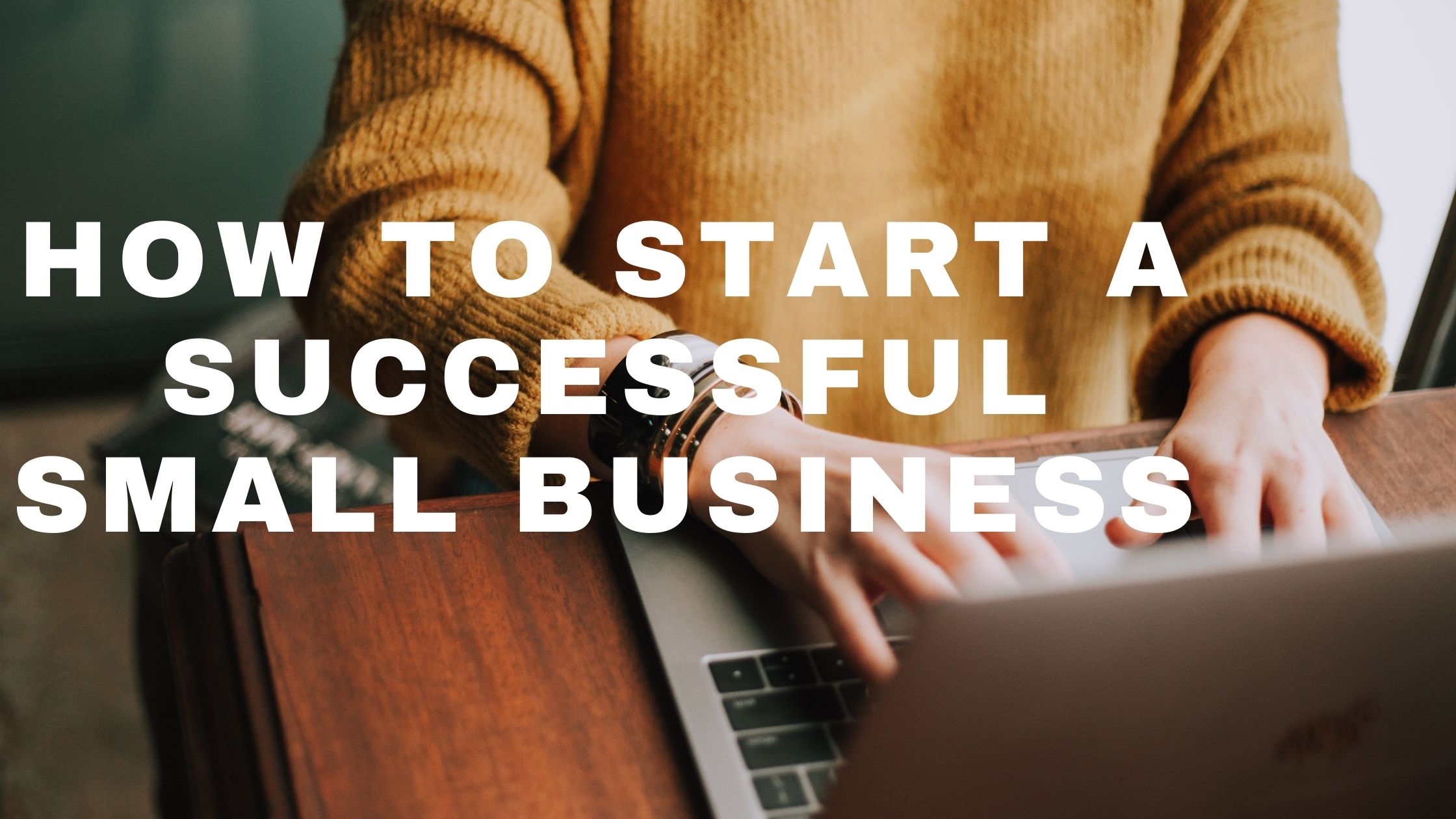How to Start a Successful Small Business - How to Start a Successful Small Business